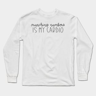 Crunching Numbers is my Cardio Long Sleeve T-Shirt